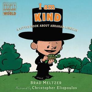 I Am Kind: A Little Book about Abraham Lincoln by Brad Meltzer