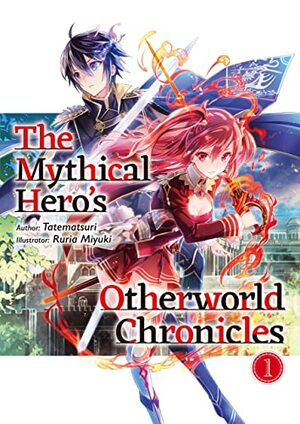 The Mythical Hero's Otherworld Chronicles: Volume 1 by Tatematsuri