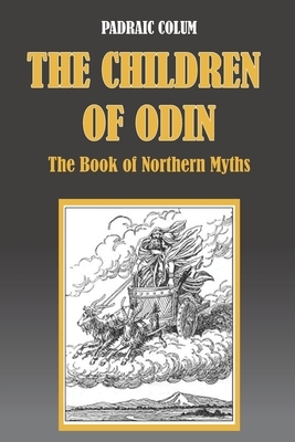 THE CHILDREN OF ODIN The Book of Northern Myths: distinguished contribution to children's literature by Padraic Colum
