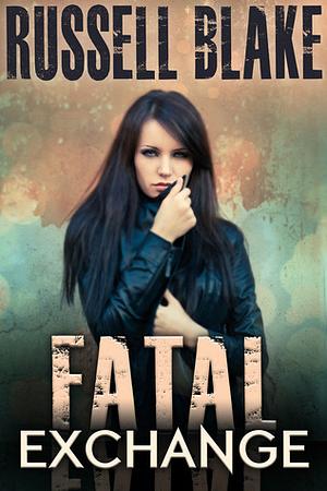 Fatal Exchange by Russell Blake