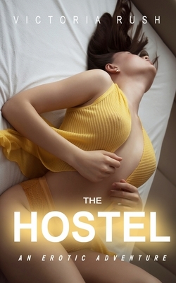 The Hostel: An Erotic Adventure by Victoria Rush