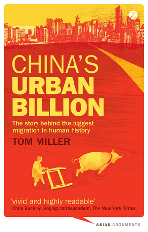 China's Urban Billion: The Story behind the Biggest Migration in Human History by Tom Miller