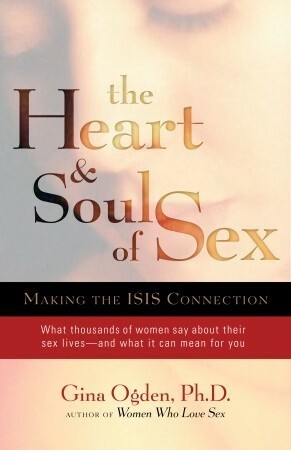 The Heart & Soul of Sex: Making the Isis Connection by Gina Ogden