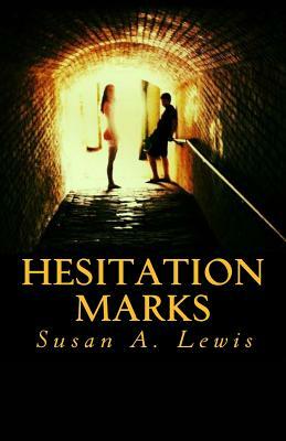 Hesitation Marks by Susan a. Lewis