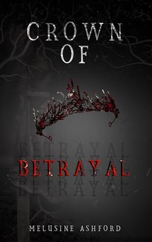 Crown of Betrayal  by Melusine Ashford