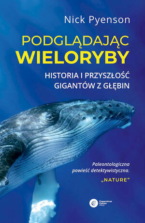 Podglądając wieloryby. Historia i przyszłość gigantów z głębin by Nick Pyenson