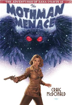 The Mothman Menace: The Adventures of Zana O'Savin #2 by Craig McDonald