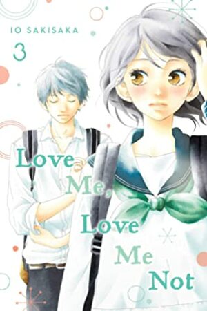Love Me, Love Me Not, Vol. 3 by Io Sakisaka
