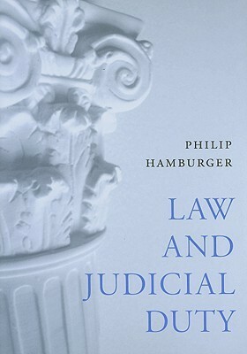 Law and Judicial Duty by Philip Hamburger