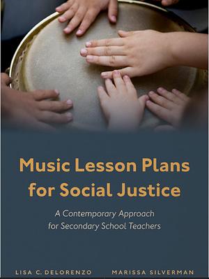 Music Lesson Plans for Social Justice: A Contemporary Approach by Lisa C. DeLorenzo, Marissa Silverman