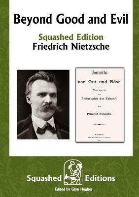 Beyond Good and Evil (Squashed Edition) by Friedrich Nietzsche