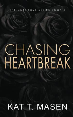 Chasing Heartbreak - Special Edition by Kat T. Masen