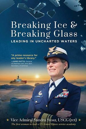 Breaking Ice and Breaking Glass: Leading in Uncharted Waters by Sandra Stosz