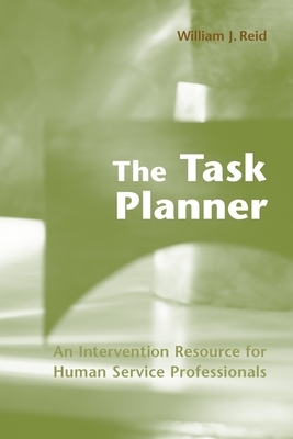 The Task Planner: An Intervention Resource for Human Service Professionals by William J. Reid
