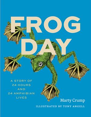 Frog Day: A Story of 24 Hours and 24 Amphibian Lives by Tony Angell, Marty Crump