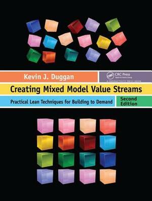 Creating Mixed Model Value Streams: Practical Lean Techniques for Building to Demand, Second Edition by Kevin J. Duggan