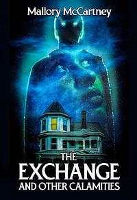 The Exchange and Other Calamities by Mallory McCartney
