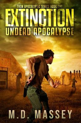 Extinction: Undead Apocalypse by M.D. Massey