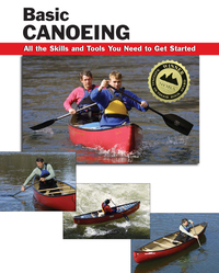 Basic Canoeing: All the Skills and Tools You Need to Get Started by Jon Rounds, Wayne Dickert, Skip Brown