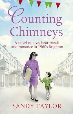 Counting Chimneys: A Novel of Love, Heartbreak and Romance in 1960s Brighton by Sandy Taylor