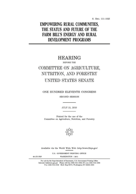 Empowering rural communities, the status and future of the farm bill's energy and rural development programs by United States Congress, United States Senate, Committee on Agriculture Nutr (senate)