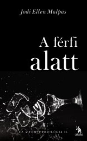 A férfi alatt by Jodi Ellen Malpas