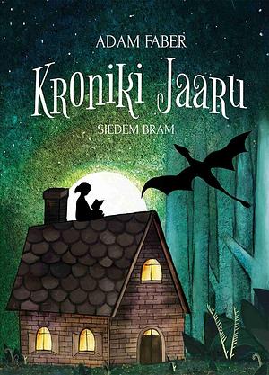 Kroniki Jaaru. Siedem bram by Adam Faber