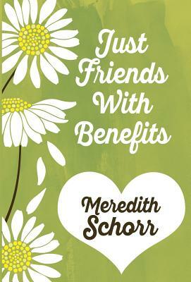 Just Friends with Benefits by Meredith Schorr