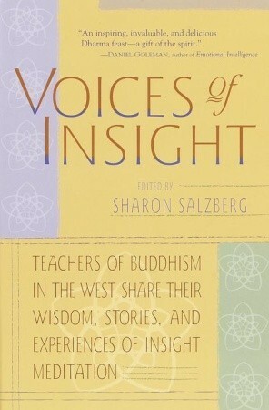 Voices of Insight by Rodney Smith, Gavin Harrison, Carol Wilson, Ajahn Sumedho, Jack Kornfield, Larry Rosenberg, Sharon Salzberg, Michele McDonald-Smith, Narayan Liebenson Grady, Kamala Masters, Christopher Titmuss, Christina Feldman, Bhante Henepola Gunarantana, Sylvia Boorstein, Steve Armstrong, Steven Smith, Joseph Goldstein