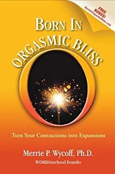 Born In Orgasmic Bliss by Merrie P. Wycoff