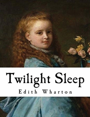 Twilight Sleep (Annotated) by Edith Wharton