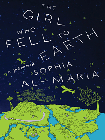 The Girl Who Fell to Earth: A Memoir by Sophia Al-Maria