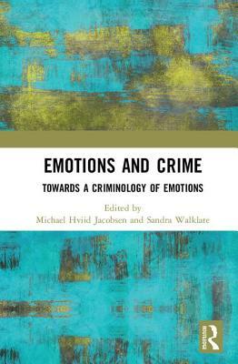 Emotions and Crime: Towards a Criminology of Emotions by 