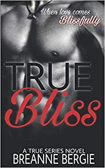 True Bliss (True #1) by Breanne Bergie