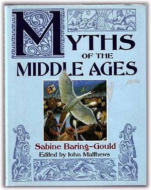 Myths of the Middle Ages by Sabine Baring Gould, Sabine Baring Gould, John Matthews