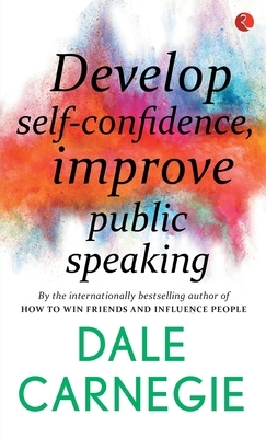 Develop Self-Confidence, Improve Public Speaking by Dale Carnegie