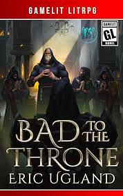 Bad to the Throne by Eric Ugland