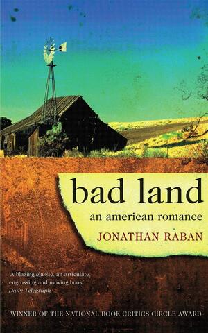 Bad Land: An American Romance by Jonathan Raban