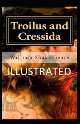Troilus and Cressida Illustrated by William Shakespeare