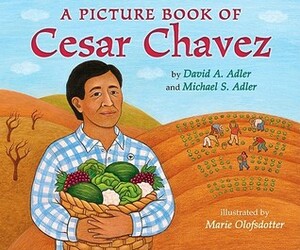 A Picture Book of Cesar Chavez by Michael S. Adler, David A. Adler, Marie Olofsdotter