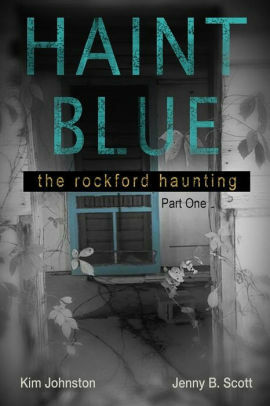 Haint Blue: The Rockford Haunting by Kim Johnston, Jenny Scott, Jennifer Brady