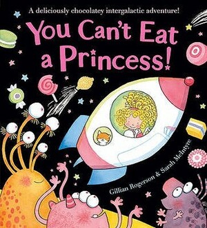 You Can't Eat A Princess! by Sarah McIntyre, Gillian Rogerson