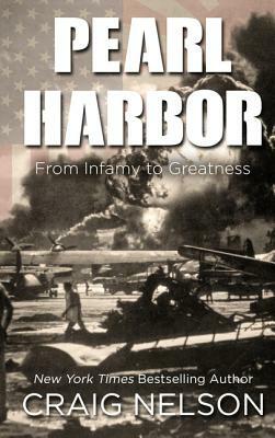 Pearl Harbor: From Infamy to Greatness by Craig Nelson