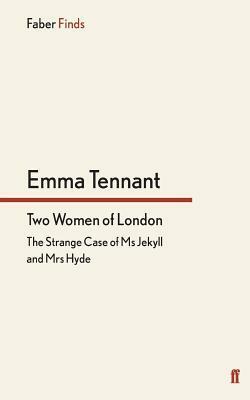 Two Women of London: The Strange Case of Ms Jekyll and Mrs Hyde by Emma Tennant