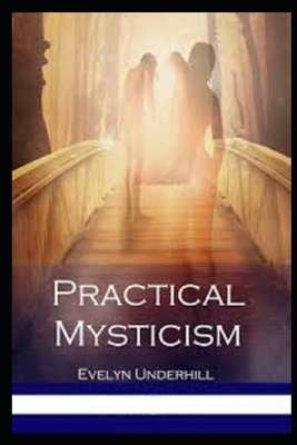 Practical Mysticism (Illustrated) by Evelyn Underhill