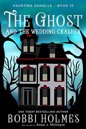 The Ghost and the Wedding Crasher by Bobbi Holmes