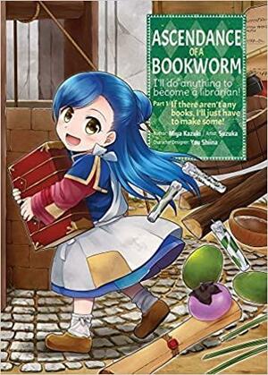 Ascendance of a Bookworm (Manga) Part 1 Volume 1, Part 1, Volume 1 by Miya Kazuki