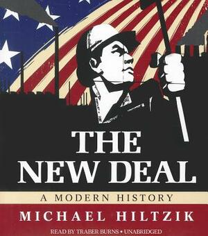 The New Deal: A Modern History by Michael Hiltzik