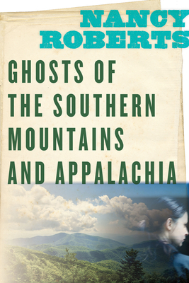 Ghosts of the Southern Mountains and Appalachia by Nancy Roberts