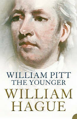 William Pitt the Younger by William Hague